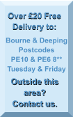 Bourne & Deeping Postcodes PE10 & PE6 8** Tuesday & Friday Over £20 Free Delivery to: Outside this area? Contact us.